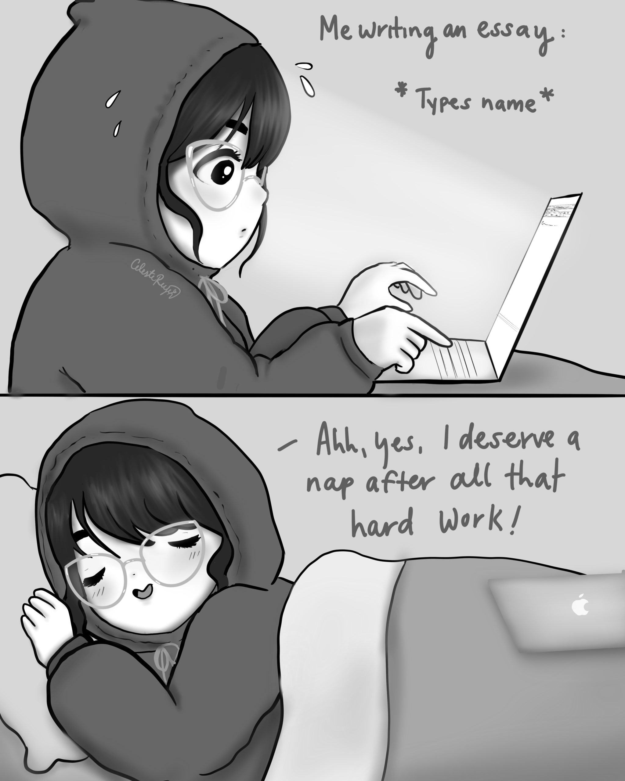Comic: top panel has girl on laptop "me writing an essay: *types name*", bottom panel has girl laying in bed "ahh, yes, I deserve a nap after all that hard work!"